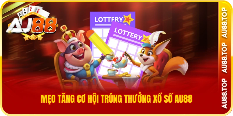 Mẹo tăng cơ hội trúng thưởng xổ số au88
