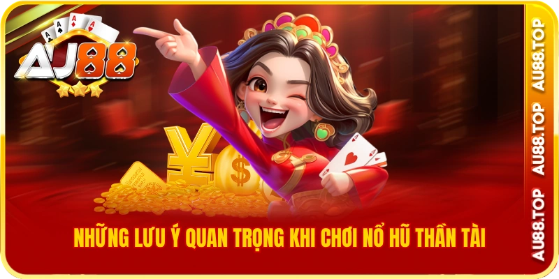 Những lưu ý quan trọng khi chơi nổ hũ thần tài