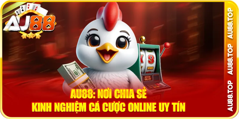 Au88: nơi chia sẻ kinh nghiệm cá cược online uy tín