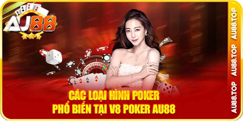 Các loại hình poker phổ biến tại v8 poker au88