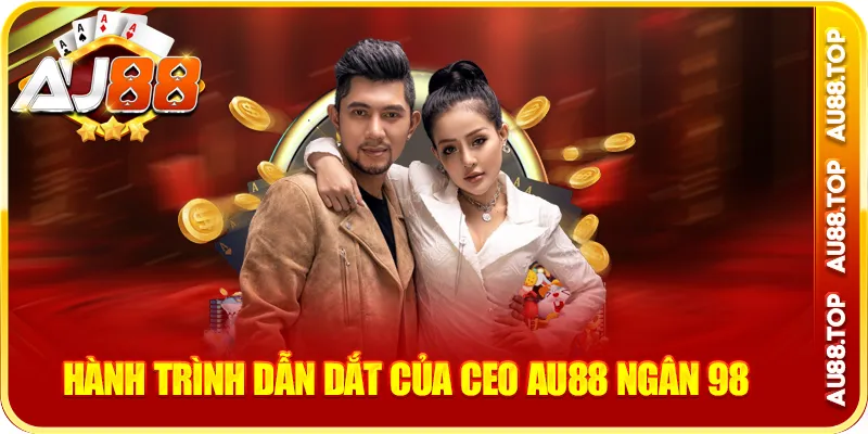 Hành Trình Dẫn Dắt Của CEO AU88 Ngân 98