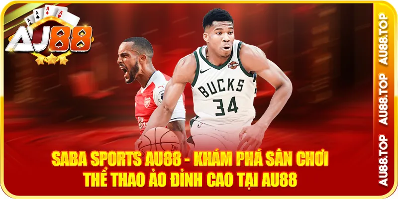 Saba Sports AU88- Khám Phá Sân Chơi Thể Thao Ảo Đỉnh Cao Tại AU88